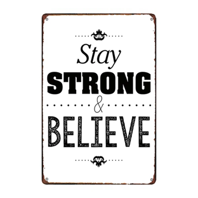 

Stay Strong Believe Metal Poster Retro Tin Sign Wall Pub Home Art Bar Decor Iron Poster Cuadros A-3363