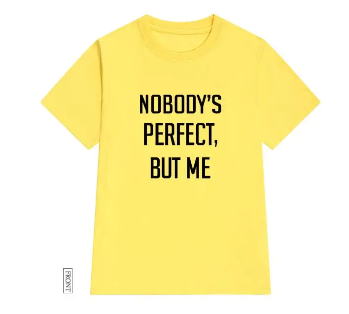 

nobody is perfect but me Women tshirt Cotton Casual Funny t shirt For Lady Yong Girl Top Tee Hipster Tumblr ins Drop Ship S-52