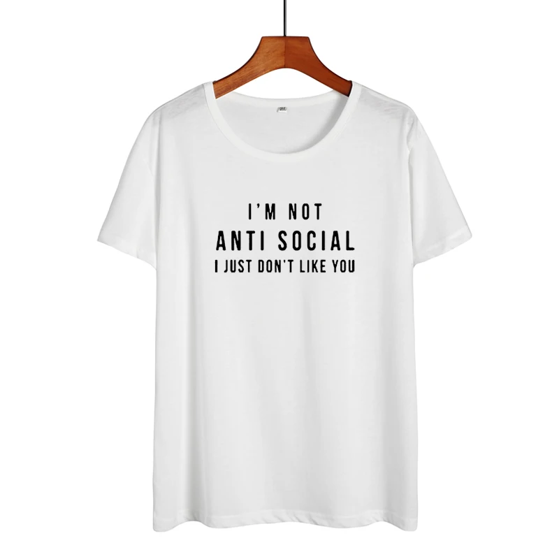 white-black Забавные футболки с надписью I'm Not Anti Social I Just Don't Like You, женские черные и белые модные футболки с принтом, повседневные хлопковые летние топы - Цвет: white-black