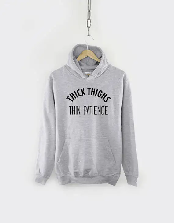 

Thick Thighs Thin Patience Hoodie Sweatshirt Hoody-Z502