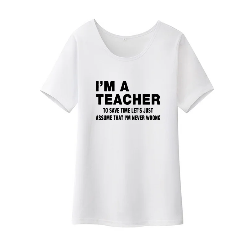 Забавная футболка с надписью I'm A Teacher, Женская хлопковая футболка с коротким рукавом, Женская Повседневная Свободная черная белая футболка, Женский Топ - Цвет: Белый