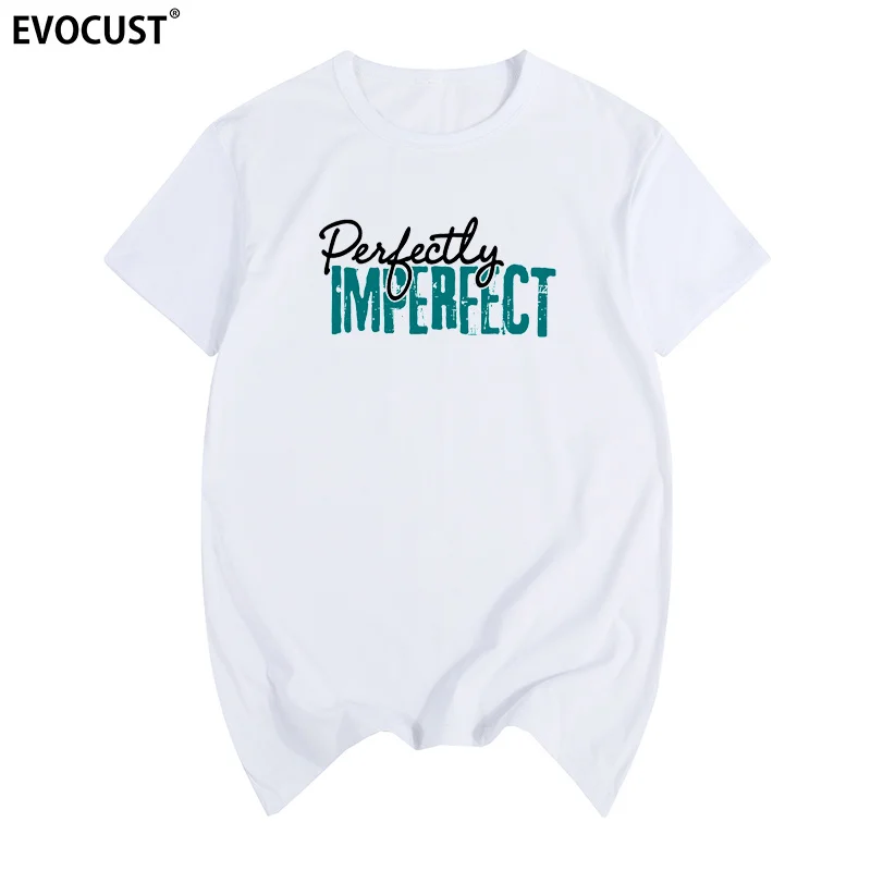 

Perfectly Imperfect 2018 Fashion T-shirt Cotton Men T shirt New Women Summer Comfortable Tee