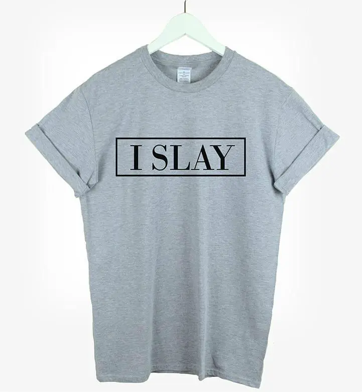 

I Slay Letters Print Women T shirt Cotton Casual Funny Shirt For Lady Black White Gray Top Tee Hipster T-110