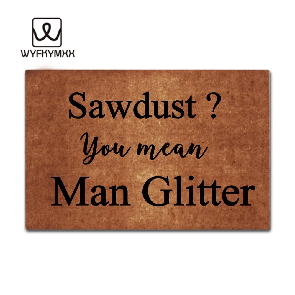 

Door Entrance Mats Sawdust You Mean Man Glitter Non-slip Doormat 23.6 x 15.7 welcome mat indoor outdoor entrance doormats