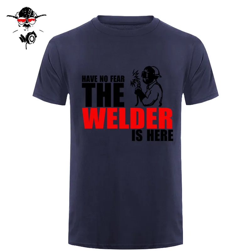 Have No Fear The Welder Is Here Custom забавная Футболка Мужская хлопковая футболка с коротким рукавом футболки