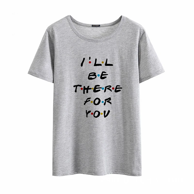 Harjuku style Letter I'LL BE THERE FOR YOU Printed Tshirt New Summer Basic T-shirt O-neck Short Sleeve Womens Tops Tee | Женская