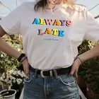 Женская летняя футболка с надписью, повседневная, всегда поздно, но того стоит, HAHAYULE-JBH