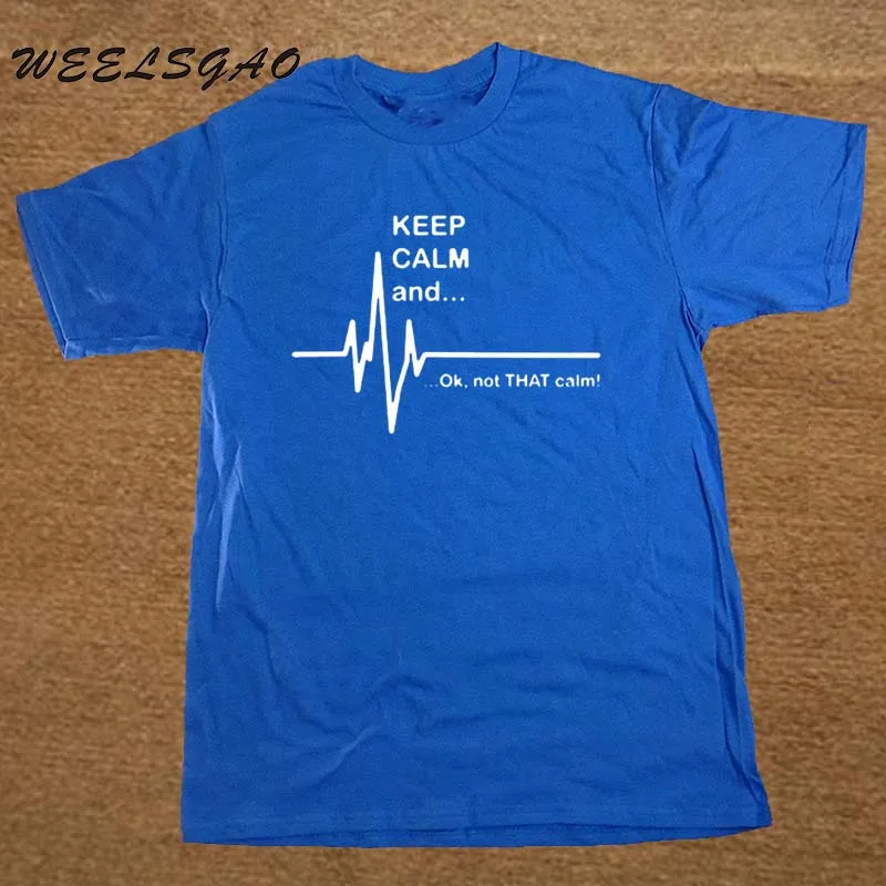WEELSGAO Keep Calm and. Not That Calm-Забавный ЭКГ сердцебиение медсестра-фельдшер футболка хлопок короткий рукав футболки для мужчин и женщин