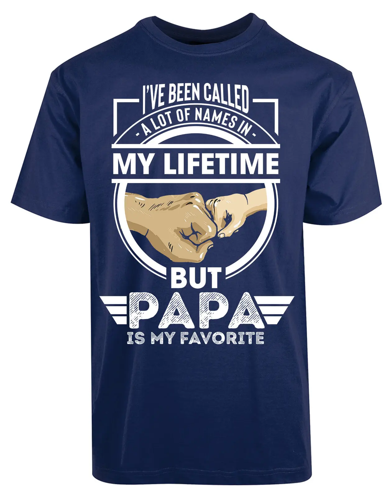 

I'Ve Been Called Lot of Names In Lifetime But Papa Is My Favorite Newest 2019 Men O Neck Cotton T-Shirt Printing