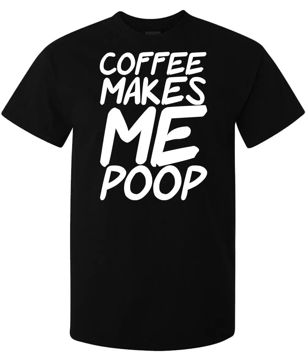 Coffee making Me Poop забавная Черная Мужская футболка с надписью (Женская в наличии)