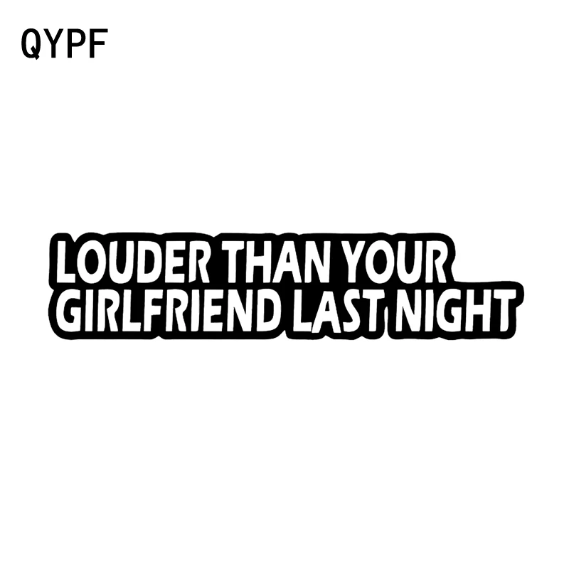 

QYPF 18.4cm*4.1cm LOUDER THAN YOUR GIRLFRIEND LAST NIGHT Fun High-quality Car Sticker Decal Black Silver Vinyl C15-1436