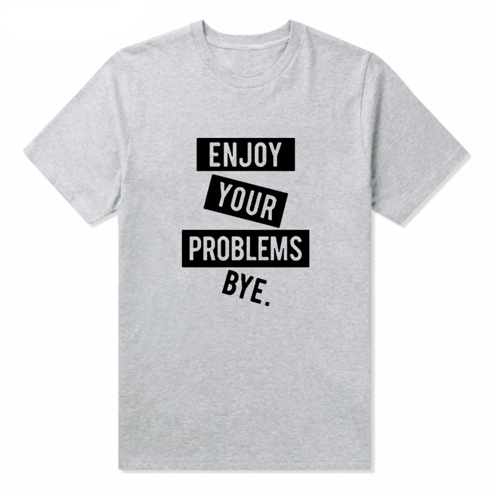 Забавные футболки для женщин Футболка с надписью Enjoy Your Problems Bye Женская футболка в