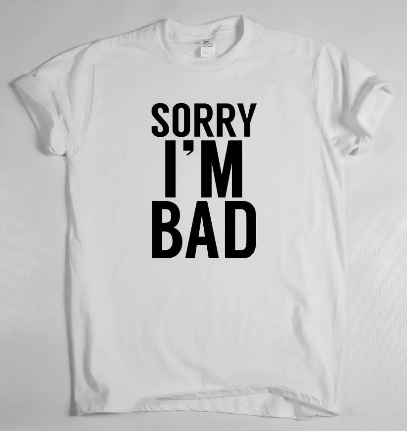 

Sorry i'm Bad Letters Print Women tshirt Cotton Casual Funny t shirt For Lady Top Tee Hipster Drop Ship Z-608