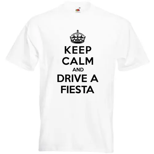 Keep Calm and Drive A Fiesta футболка Ford Zetec забавные мужские футболки летний Стиль Модные Swag.
