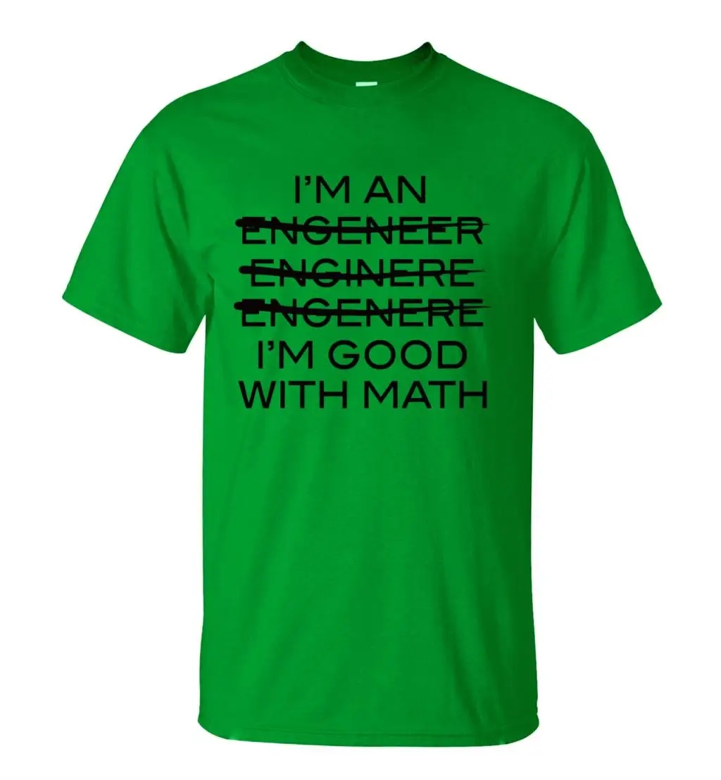 Забавная Мужская футболка с надписью «I'm An Engineer I'm Good With Math», Повседневная футболка с круглым вырезом, новинка, летние в стиле хип-хоп топы, футболки - Цвет: green1