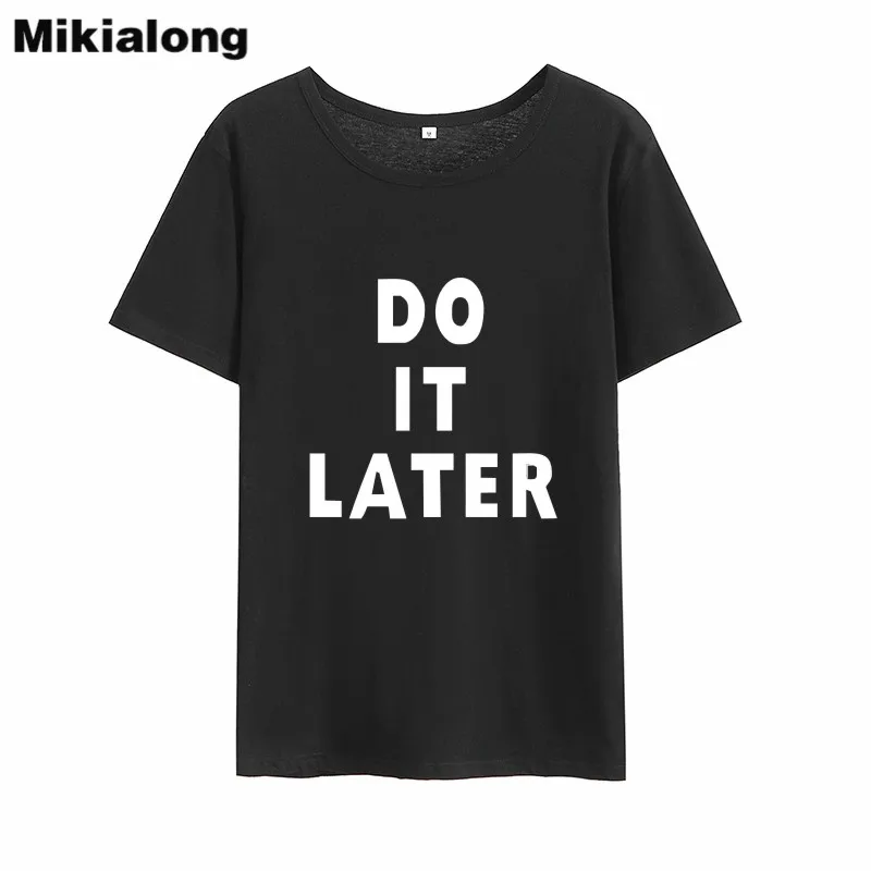 Смешные футболки Mikialong с надписью Do It After Женская свободная хлопковая футболка