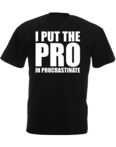 I Put The Pro procrasinate Herren bedrucktes футболка классная Повседневная Мужская Унисекс модная