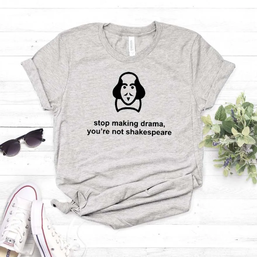 Прекратить делать драма вы не Shakespear женская футболка хлопок свободный покрой