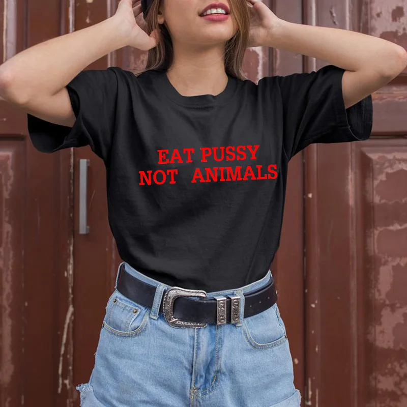 Eat Pussy Not Animals женская футболка с буквенным принтом хлопковая Повседневная