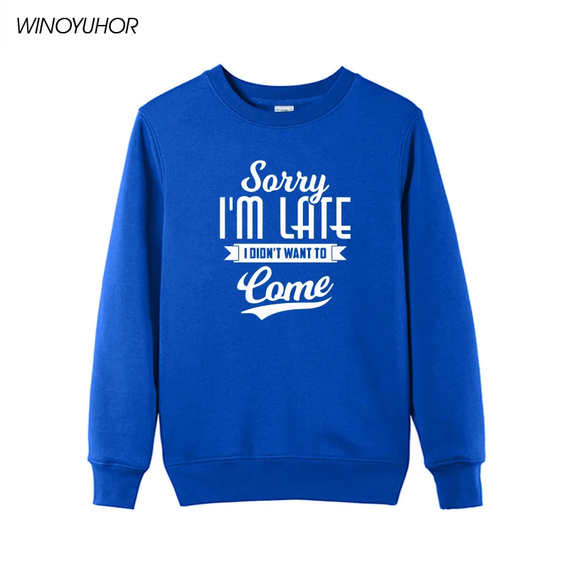 

Sorry I Am Late I Didn't Want To Come Letter Printed Hoodies Women Winter Funny Tumblr Sweatshirts Ladies Hip Hop Top