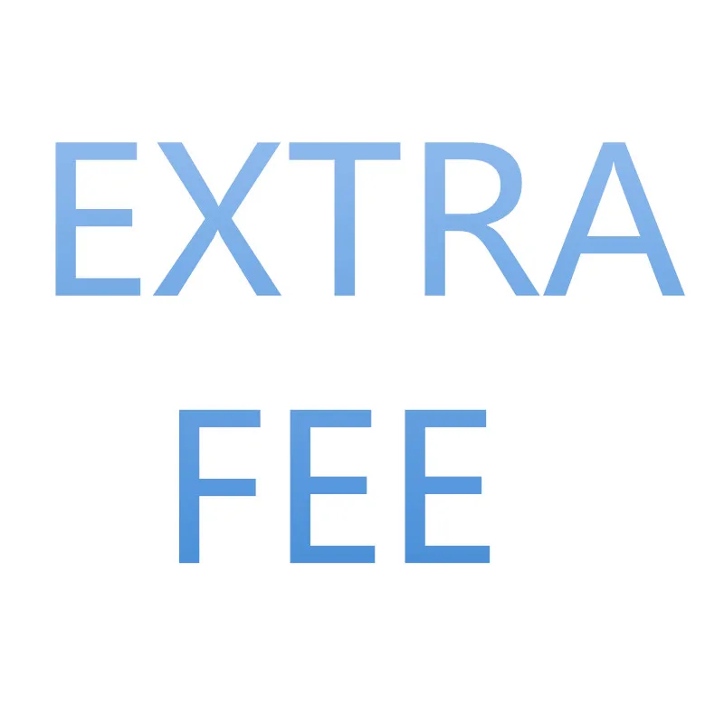 

Extra Fee for Shipping or Product