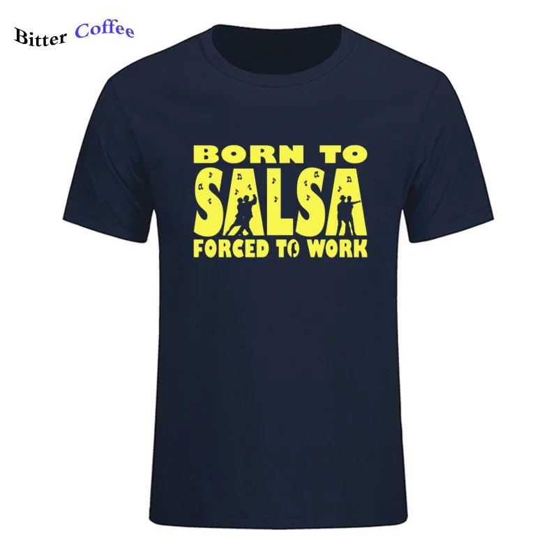 5 Новая футболка для мужчин Born To Salsa foruled To Work футболка танцевальный Топ Забавный подарок на день рождения Футболка с принтом - Цвет: 5