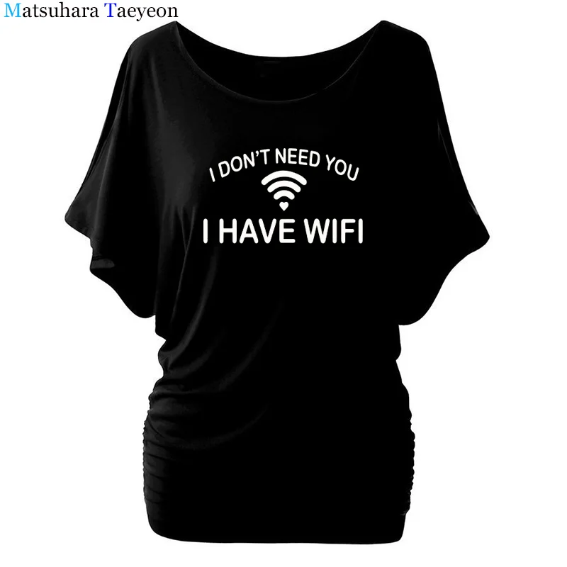 

New T Shirt Women I DON'T NEED YOU I HAVE WIFI Letter Print Cotton Tee Summer Funny Batwing Sleeve Shirt For Lady Tops Camiseta