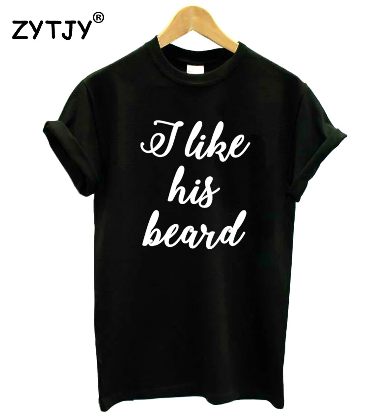 

I LIKE HIS BEARD Letters Print Women Tshirt Cotton Funny t Shirt For Lady Girl Top Tee Hipster Tumblr Drop Ship HH-424