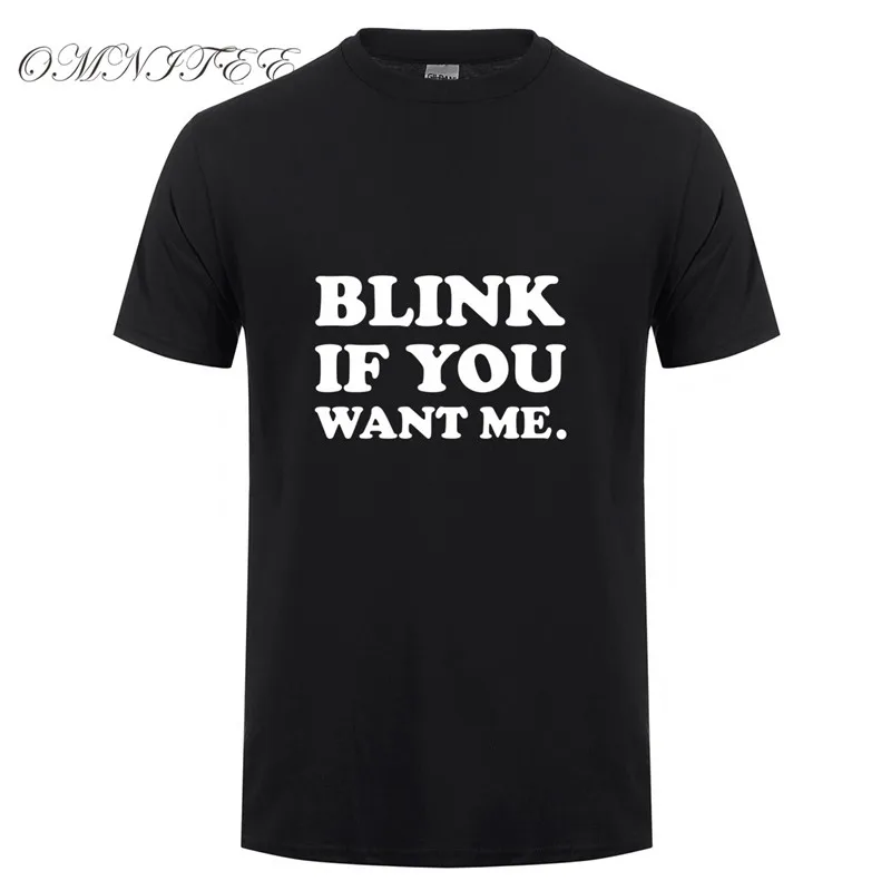 Omnitee новые Забавные футболки Blink if You Want Me мужские топы Подарочная футболка