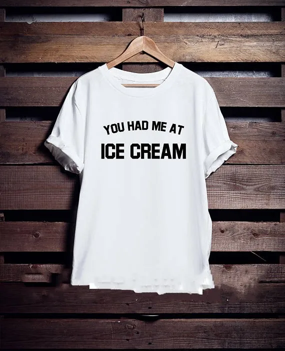 

You Had Me At Ice Cream Funny T-shirt Food T-shirt - Graphic Tee - Tumblr T-shirt Ice Cream Shirt - Foodie Foodie Gifts