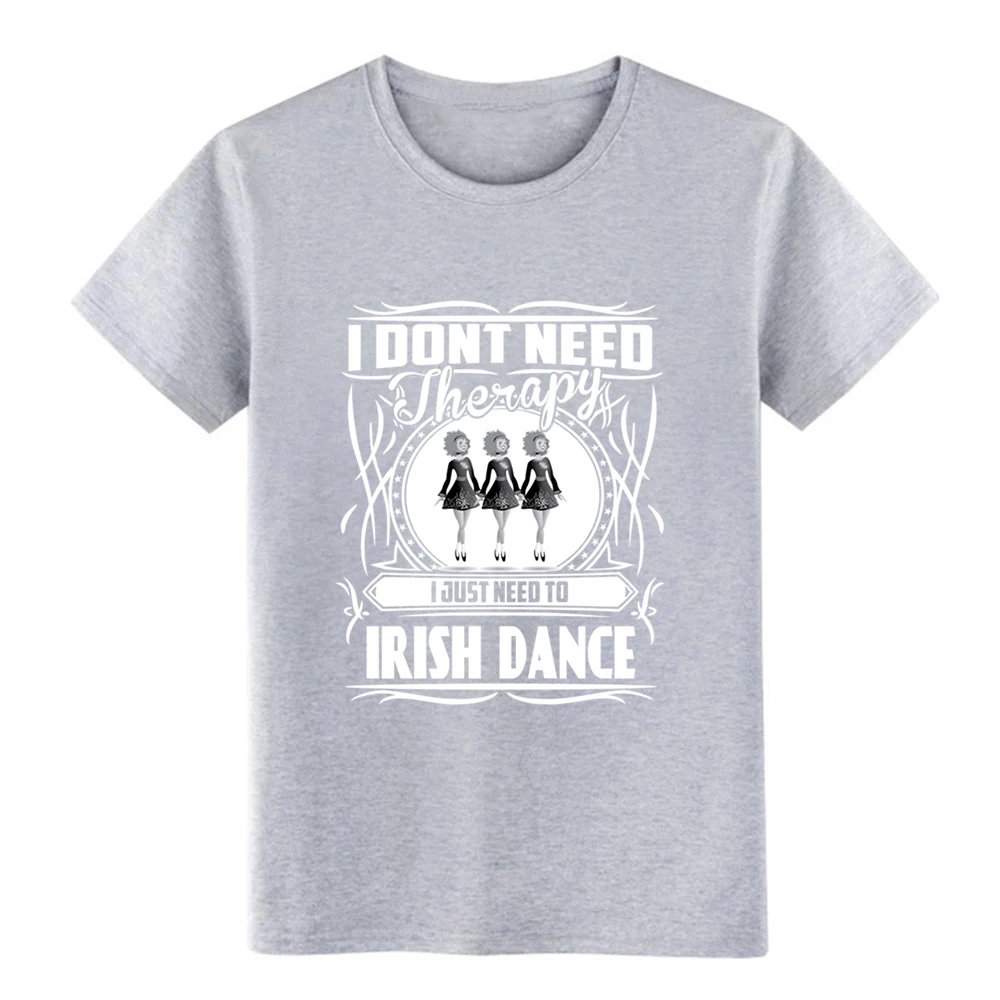 Мужская футболка для ирландского танца-I don't need therapy Just need dance, дизайнерская хлопковая футболка, размер S-3xl, новая модная футболка с рисунком Crazy