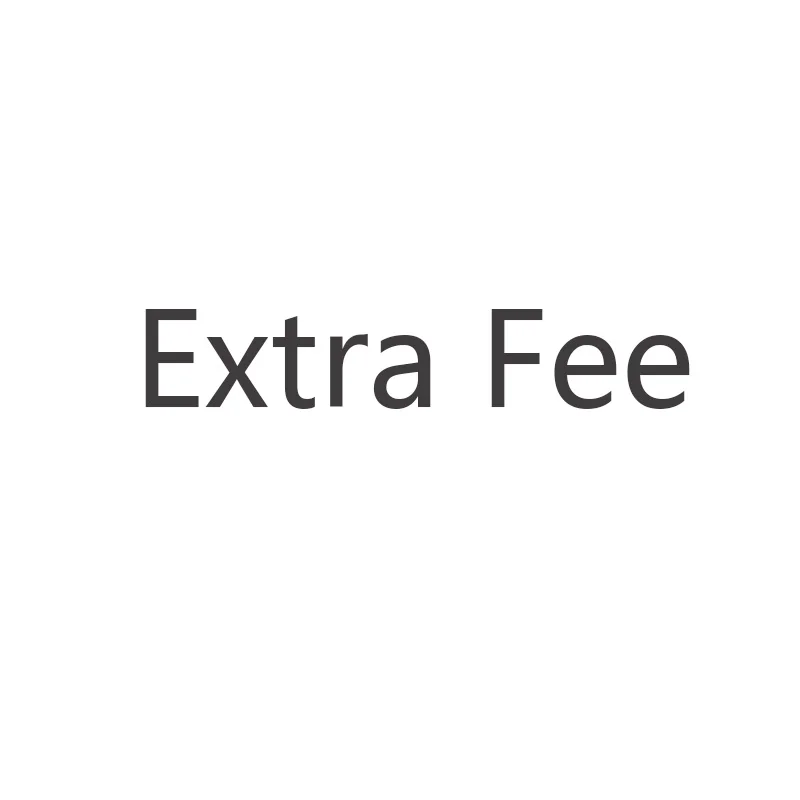 

Extra Fee - Additional pay for extra fee for your order as discussed 001