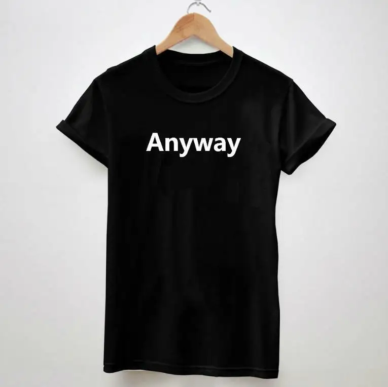 The new best-selling Anyway Letters Print Women Tshirt Cotton Casual Shirt For Lady White Black Top Tee Big Size Hipster ZY203 | Мужская