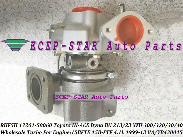 Турбокомпрессор Turbo RHF5H 17201-58060 для TOYOTA HI-ACE Dyna BU 213 223 XZU 300 320 330 340 99-13 15BFTE 15B-FTE 4.1L