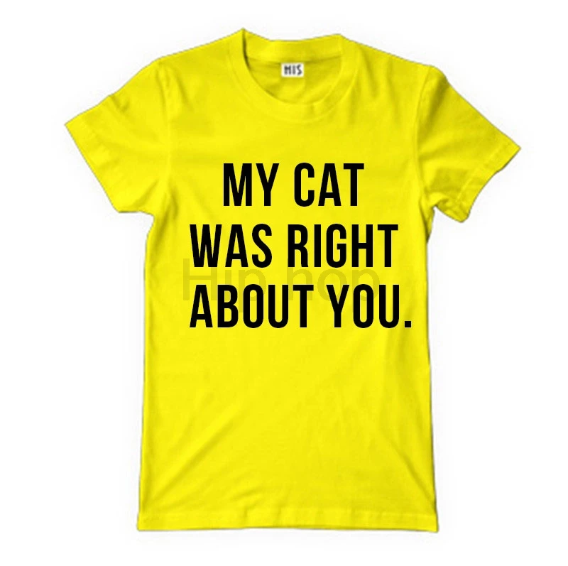 My Cat Was Right About You T-Shirt Ladies Unisex Cute T-shirt Gift For Wife Daughter tee more colors | Женская одежда