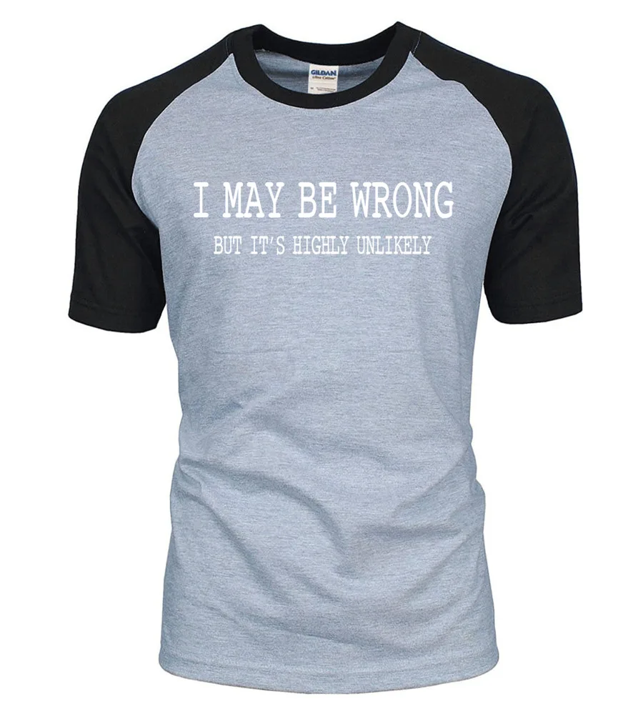 For Adult funny attitude I May Be Wrong- It's Unlikely 2016 new summer 100% cotton men t shirt raglan tees o-neck top S-2XL | Мужская