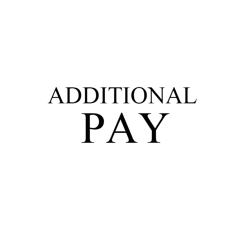 

Additional Pay on Your Order, please contact us before you pay for it.