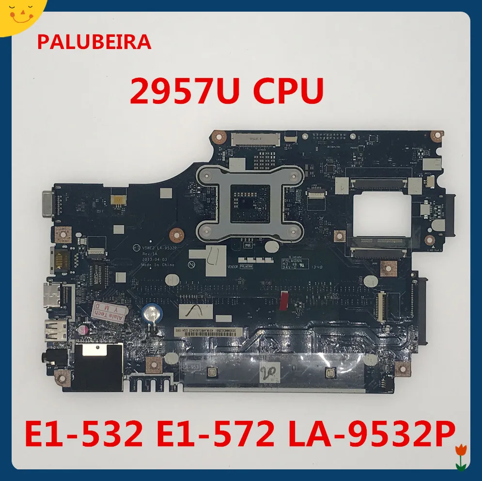 PALUBEIRA материнская плата для ноутбука подходит для Acer Aspire E1-532 E1-572 материнская плата с 2957U cpu V5WE2 LA-9532P Быстрая
