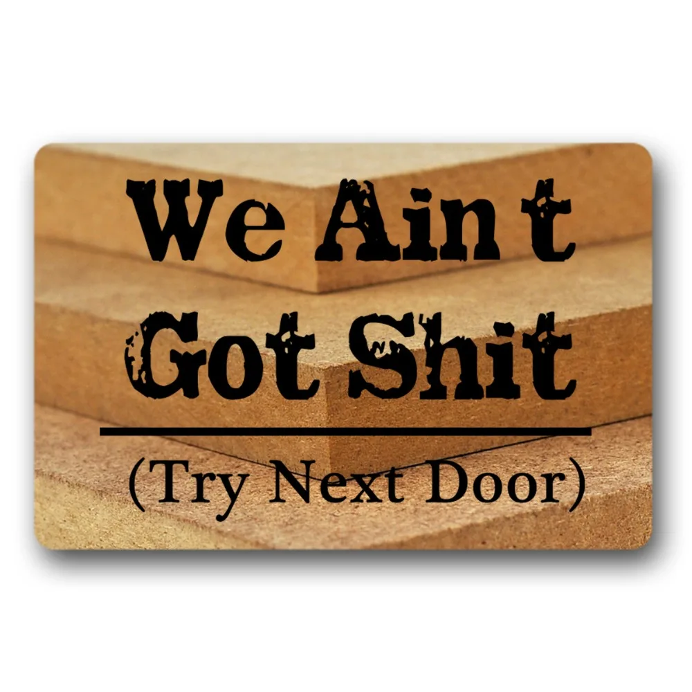

Washable Doormat We Ain't Got Shit Try Next Door Mat Non Slip Rubber design