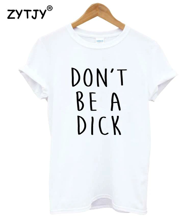 

Don't Be A Dick Letters Print Women Tshirt Cotton Funny t Shirt For Lady Girl Top Tee Hipster Tumblr Drop Ship HH-313
