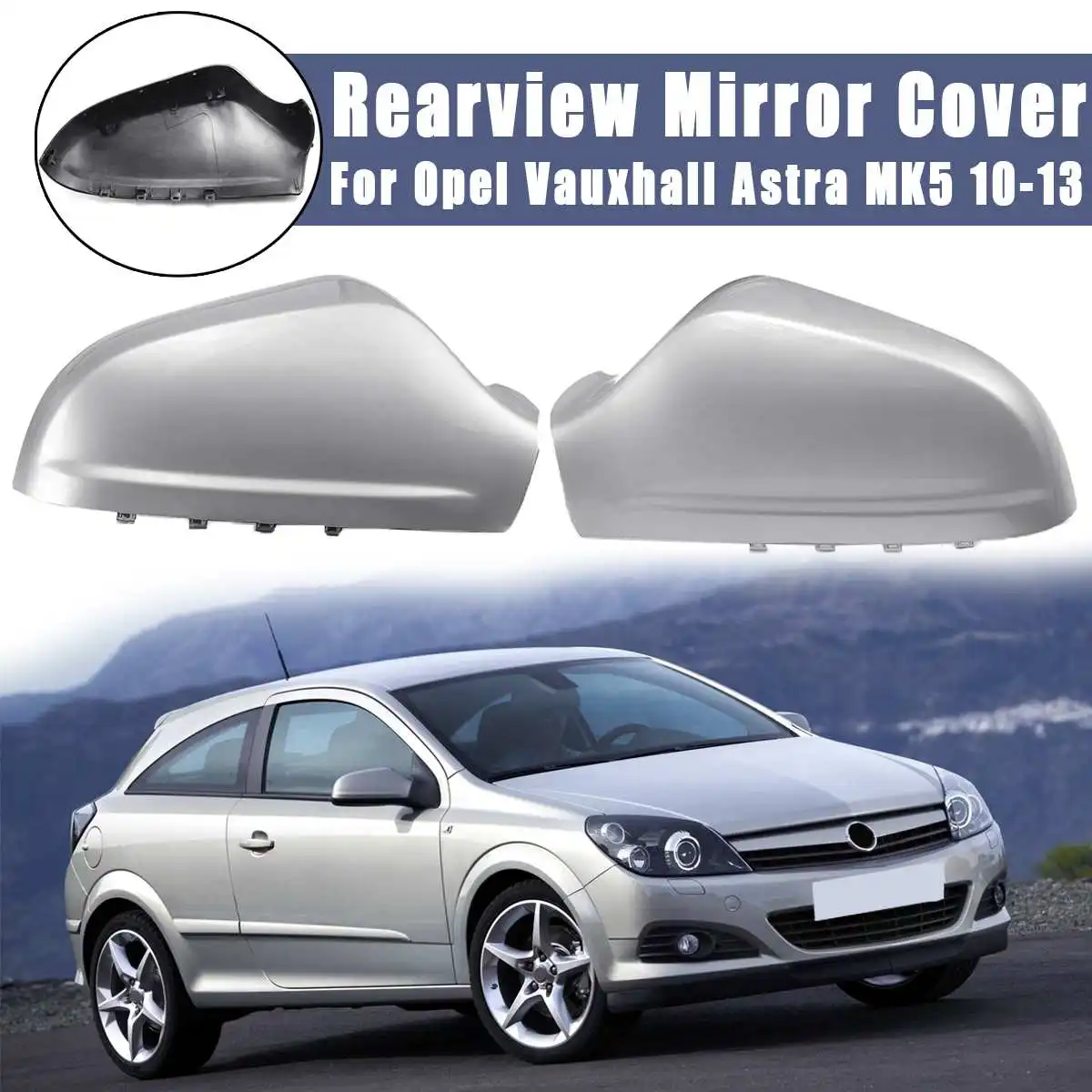 MIrror Cover Pair Новые автомобильные зеркала заднего вида для Opel для Vauxhall Astra MK5 2010 2011 2012 2013 крыло зеркальное покрытие Глянец серебро влево/вправо - Цвет: MIrror Cover Pair