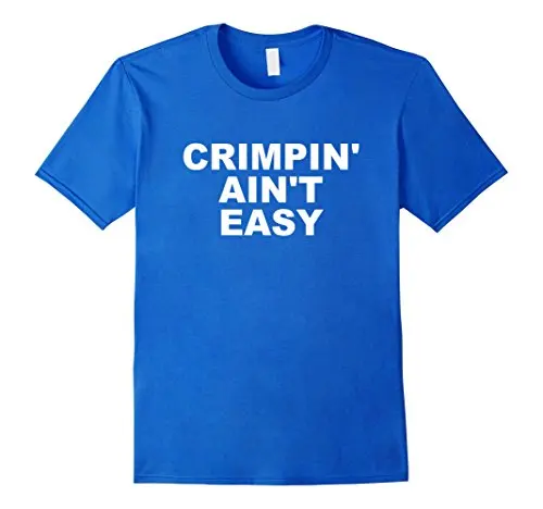 

Crimpin' Ain't Easy Funny Rock Climbings T-Shirt Mens Print T-Shirts 100% Cotton Top Tee Brand Style Short Sleeve