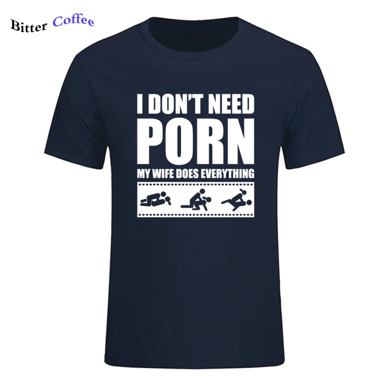 7 Летние Новые футболки arrival Men'S I Don't Need pornose My Wife Dose All, для взрослых, с юмором, грубые, сексуальные, с круглым вырезом, с коротким рукавом, с принтом - Цвет: 7