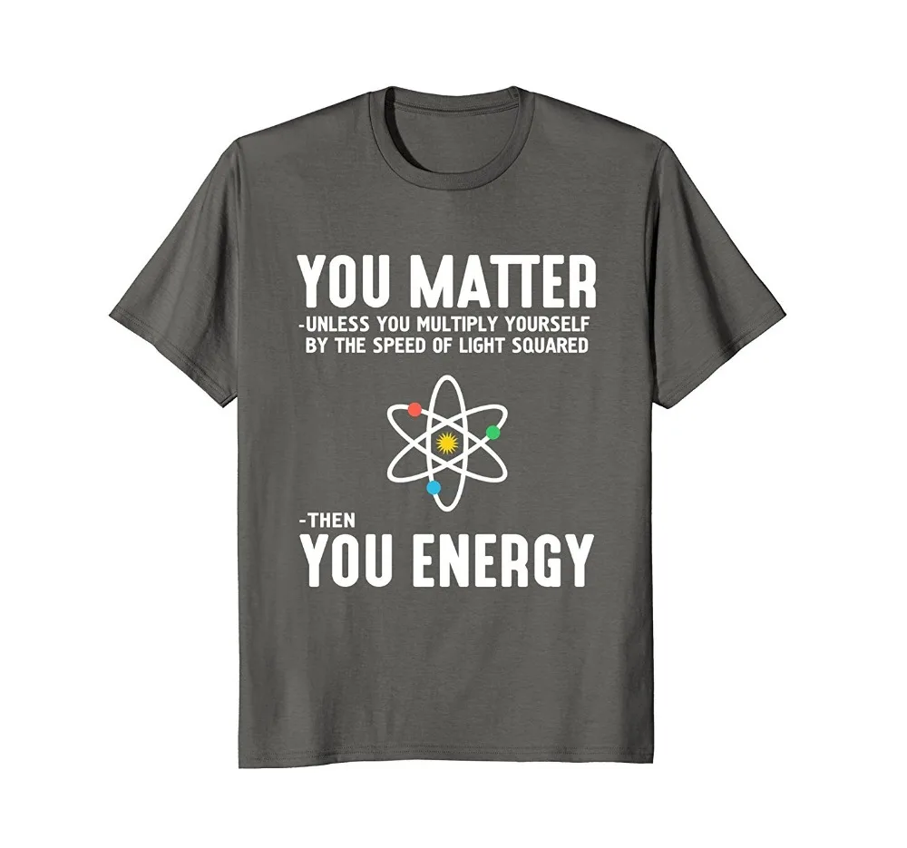 

You Matter Then You Energy T-Shirt2018 New 100% Cotton T-Shirts Men T Shirt Clothing Plus Size Tees