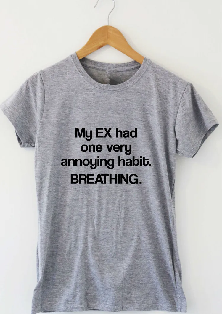 MY EX HAD ONE VERY ANNOYING HABIT BREATHING funny t shirt humour tee rude Dropshipping S-3XL | Женская одежда