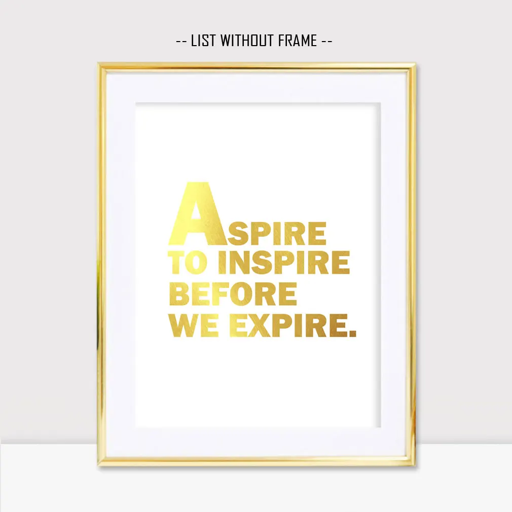 Золотая фольга печать Aspire To Inspire прежде чем Мы истекаем вдохновляющая картина с