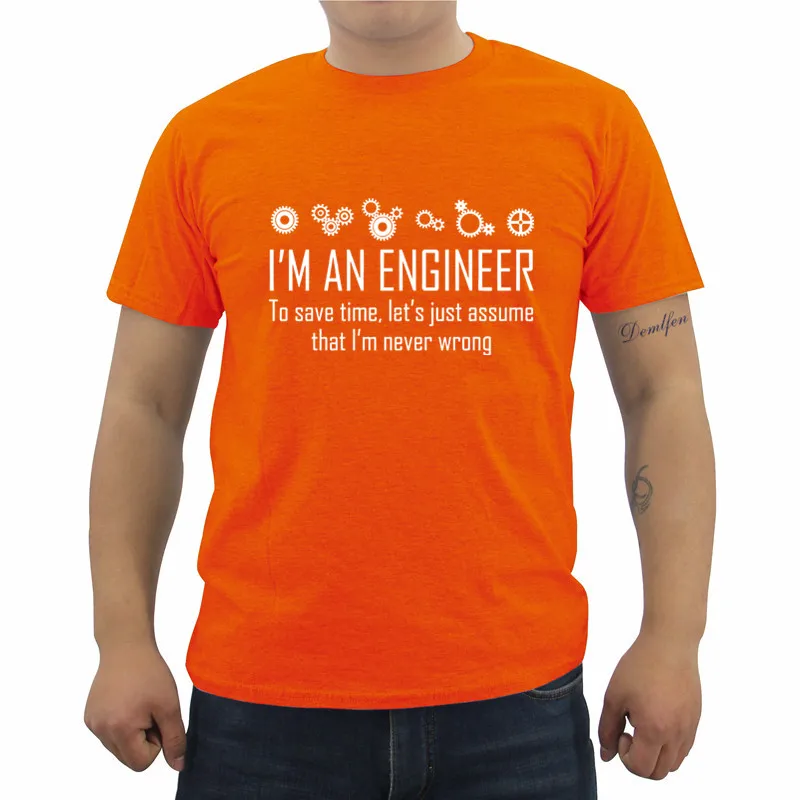 Orange Футболка с надписью «Engineer Never Wrong», забавный подарок на день рождения, Мужская хлопковая футболка с коротким рукавом и круглым вырезом - Цвет: Orange
