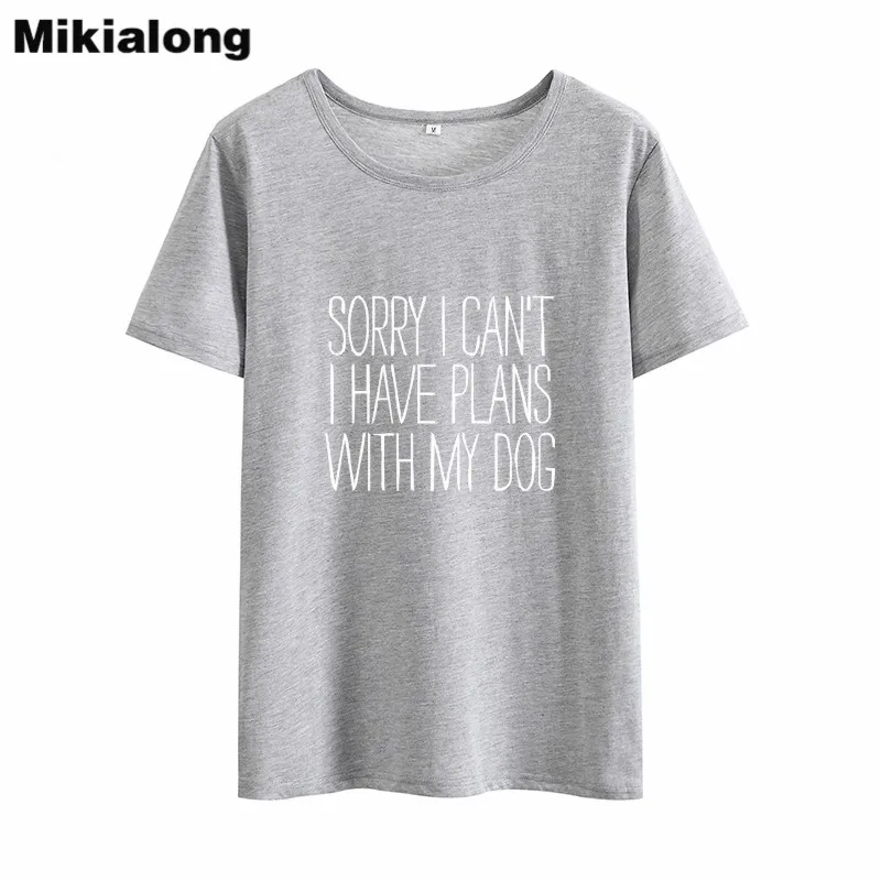 Mikialong Sorry I Have Plans with My Dogs Забавные футболки для женщин 2018 футболка с коротким