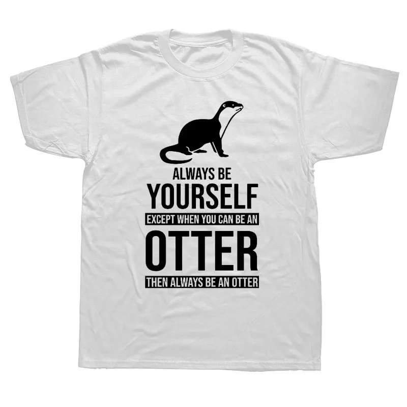 Be Yourself Or Be An Otter Joke Забавные футболки мужские летние хлопковые Harajuku с коротким рукавом и круглым вырезом уличная черная футболка