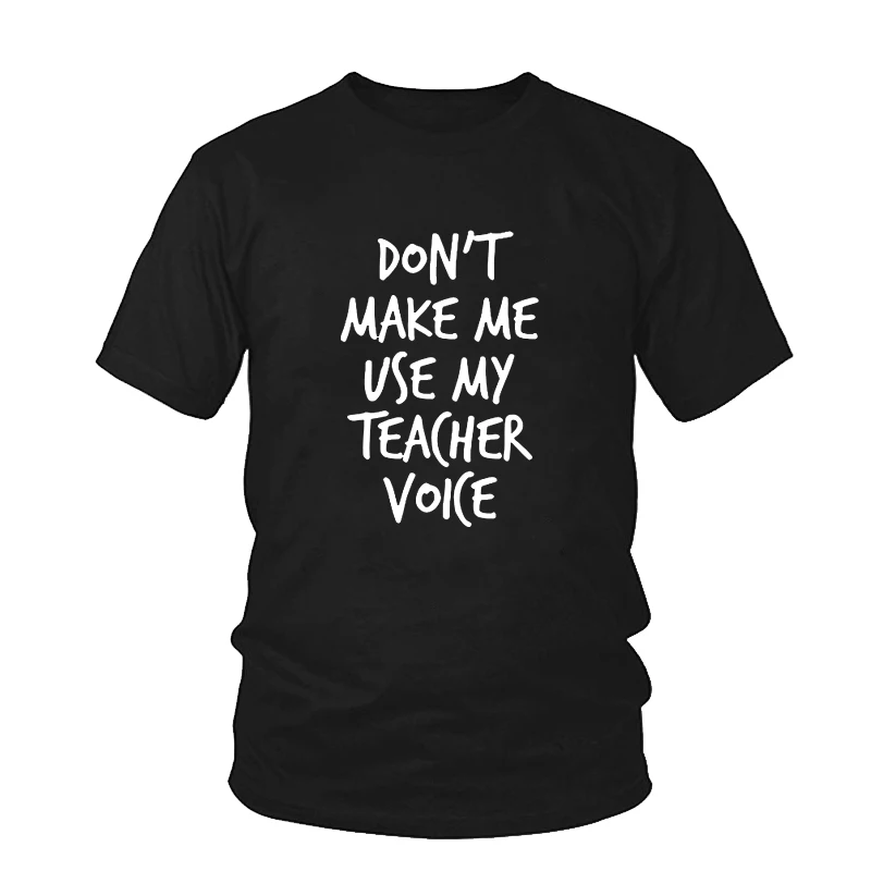 Женская футболка с принтом не make me use my teacher хлопковая Футболка для девушек и Hipster